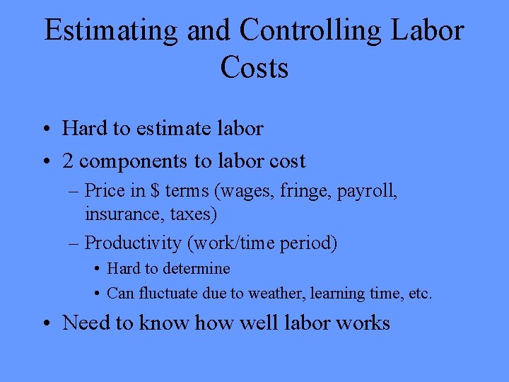 Estimating and Controlling Labor Costs • Hard to estimate labor • 2 components to Estimating and Controlling Labor Costs • Hard to estimate labor • 2 components to