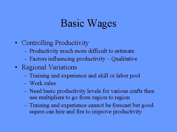 Basic Wages • Controlling Productivity – Productivity much more difficult to estimate – Factors Basic Wages • Controlling Productivity – Productivity much more difficult to estimate – Factors