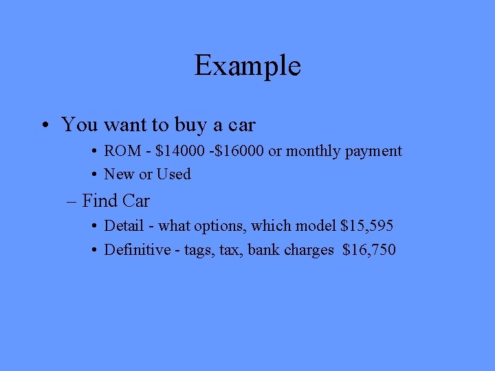 Example • You want to buy a car • ROM - $14000 -$16000 or Example • You want to buy a car • ROM - $14000 -$16000 or
