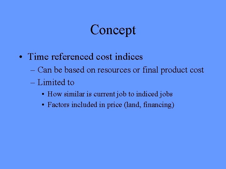 Concept • Time referenced cost indices – Can be based on resources or final Concept • Time referenced cost indices – Can be based on resources or final