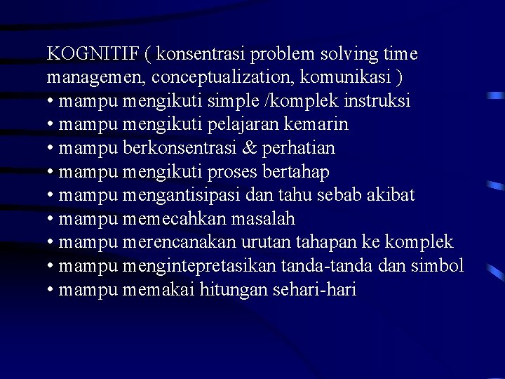 KOGNITIF ( konsentrasi problem solving time managemen, conceptualization, komunikasi ) • mampu mengikuti simple