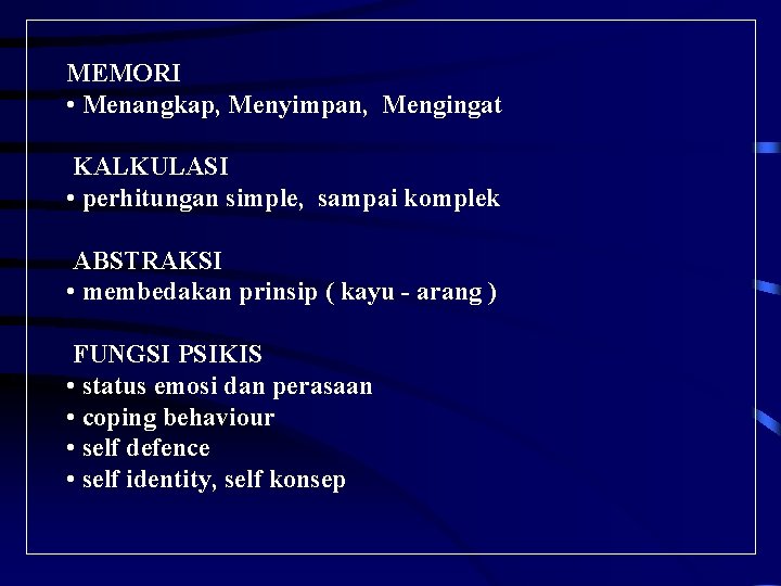 MEMORI • Menangkap, Menyimpan, Mengingat KALKULASI • perhitungan simple, sampai komplek ABSTRAKSI • membedakan