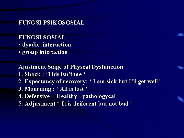 FUNGSI PSIKOSOSIAL FUNGSI SOSIAL • dyadic interaction • group interaction Ajustment Stage of Physcal