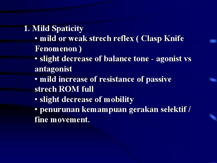 1. Mild Spaticity • mild or weak strech reflex ( Clasp Knife Fenomenon )