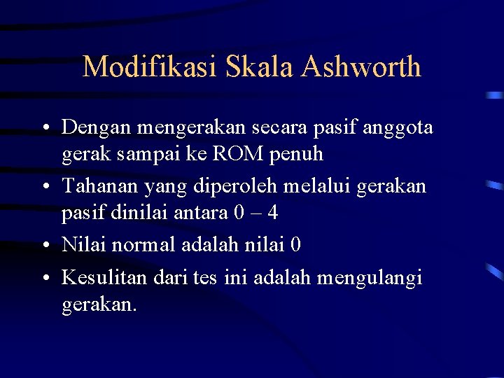 Modifikasi Skala Ashworth • Dengan mengerakan secara pasif anggota gerak sampai ke ROM penuh