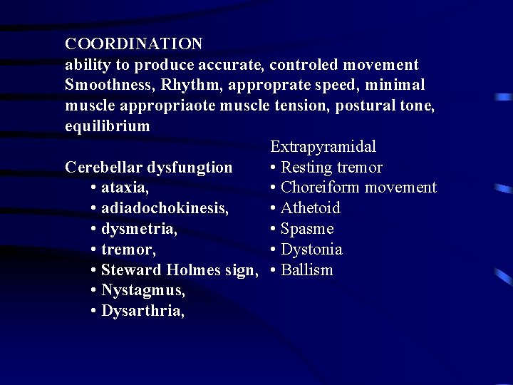 COORDINATION ability to produce accurate, controled movement Smoothness, Rhythm, approprate speed, minimal muscle appropriaote