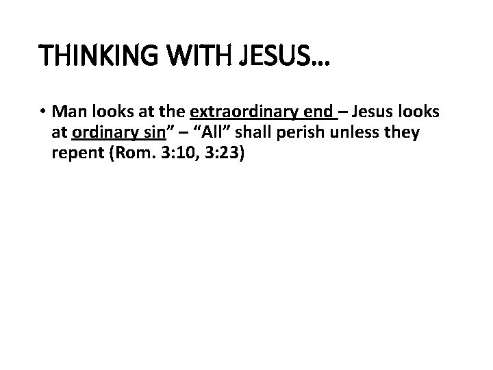 THINKING WITH JESUS… • Man looks at the extraordinary end – Jesus looks at