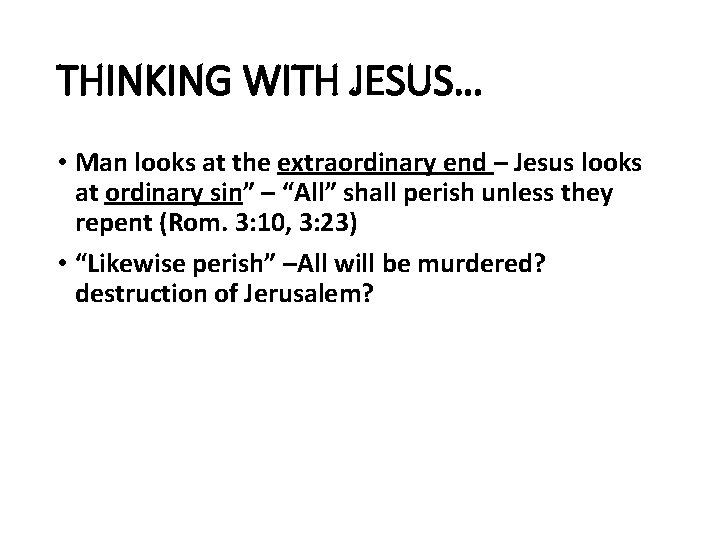 THINKING WITH JESUS… • Man looks at the extraordinary end – Jesus looks at