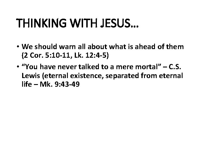 THINKING WITH JESUS… • We should warn all about what is ahead of them