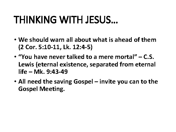 THINKING WITH JESUS… • We should warn all about what is ahead of them