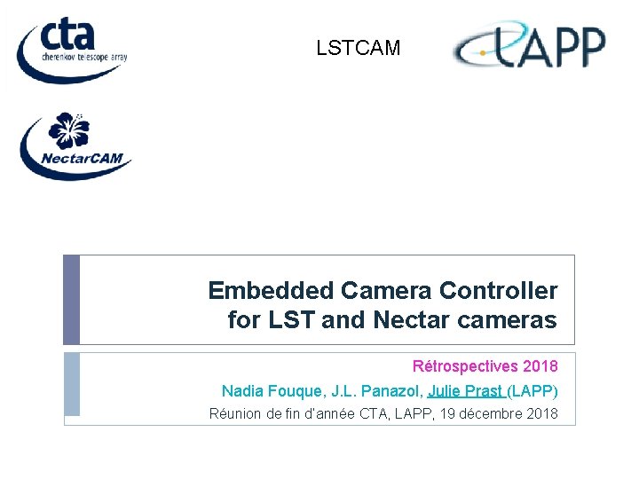 LSTCAM Embedded Camera Controller for LST and Nectar cameras Rétrospectives 2018 Nadia Fouque, J.