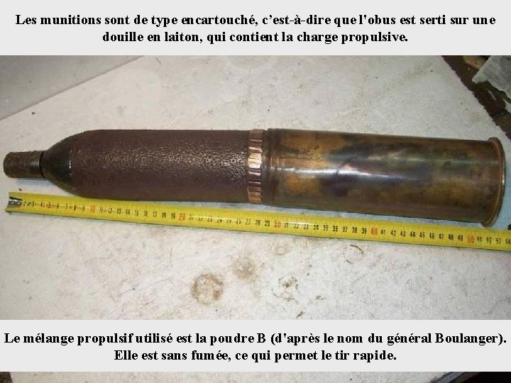 Les munitions sont de type encartouché, c’est-à-dire que l'obus est serti sur une douille