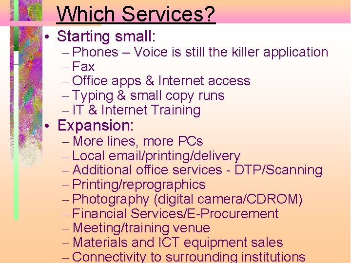 Which Services? • Starting small: – Phones – Voice is still the killer application