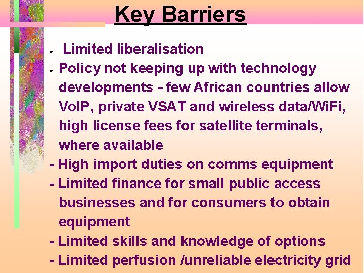 Key Barriers Limited liberalisation ● Policy not keeping up with technology developments - few