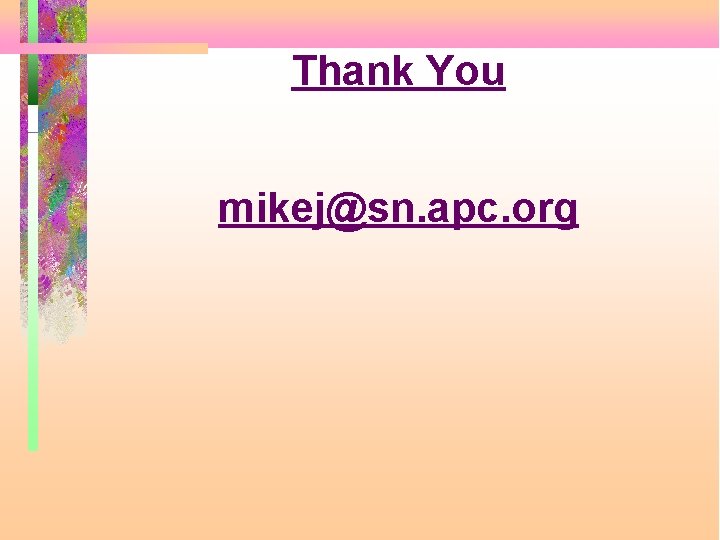 Thank You mikej@sn. apc. org 