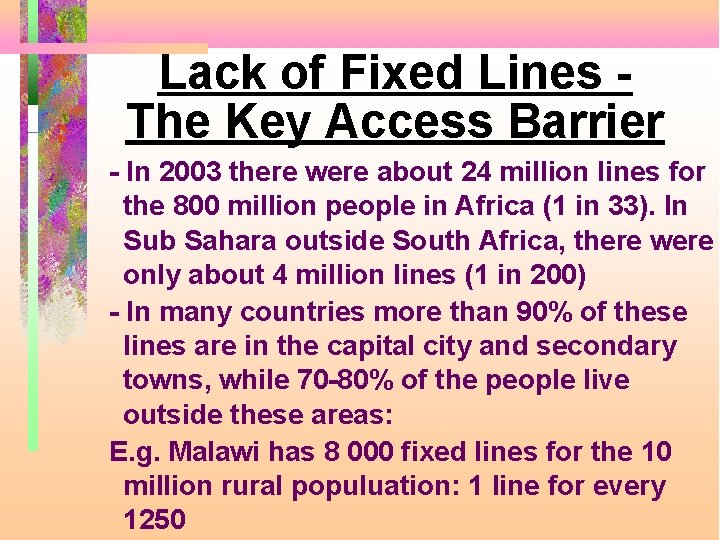 Lack of Fixed Lines The Key Access Barrier - In 2003 there were about