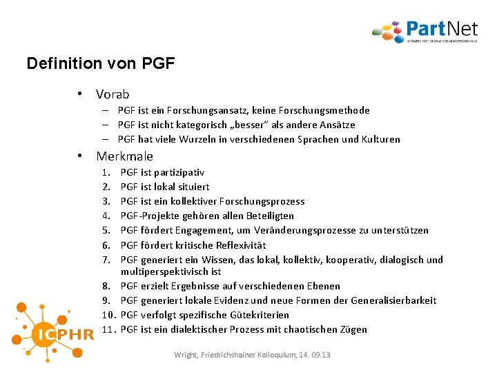 Definition von PGF • Vorab – PGF ist ein Forschungsansatz, keine Forschungsmethode – PGF