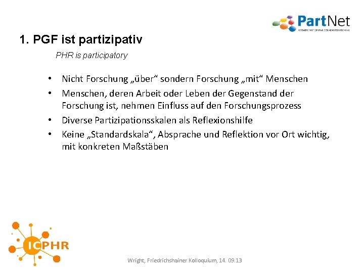 1. PGF ist partizipativ PHR is participatory • Nicht Forschung „über“ sondern Forschung „mit“