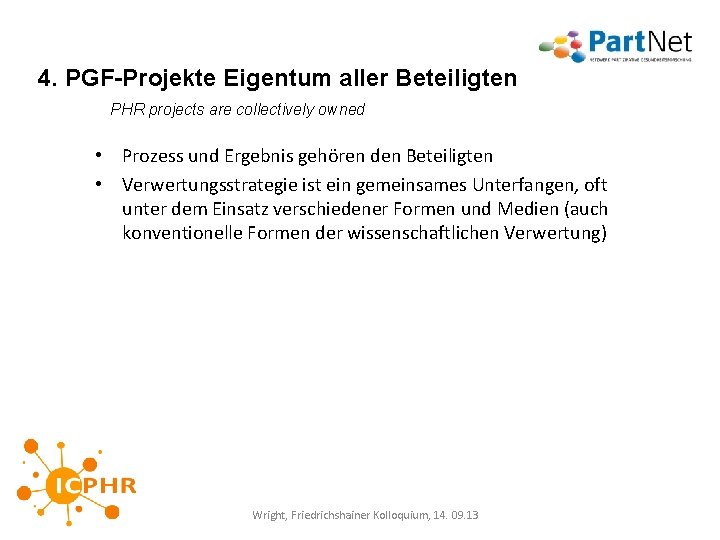 4. PGF-Projekte Eigentum aller Beteiligten PHR projects are collectively owned • Prozess und Ergebnis