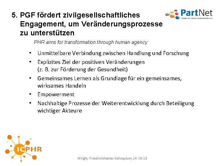 5. PGF fördert zivilgesellschaftliches Engagement, um Veränderungsprozesse zu unterstützen PHR aims for transformation through