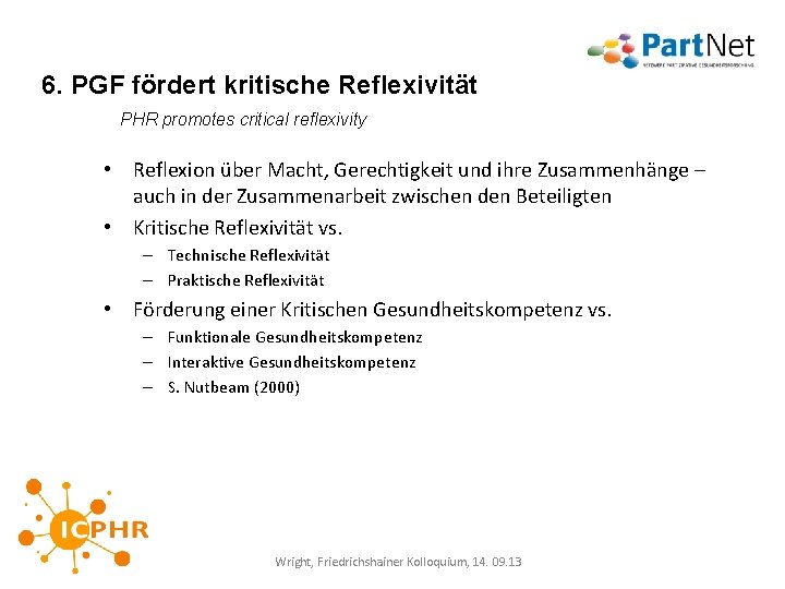 6. PGF fördert kritische Reflexivität PHR promotes critical reflexivity • Reflexion über Macht, Gerechtigkeit