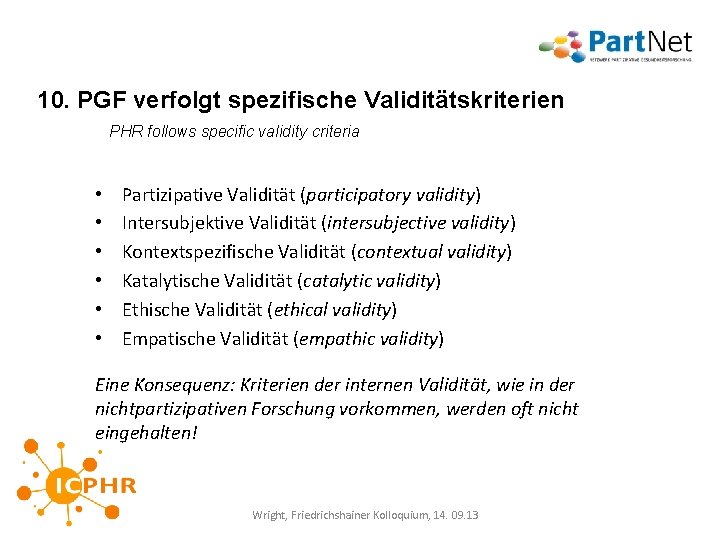 10. PGF verfolgt spezifische Validitätskriterien PHR follows specific validity criteria • • • Partizipative