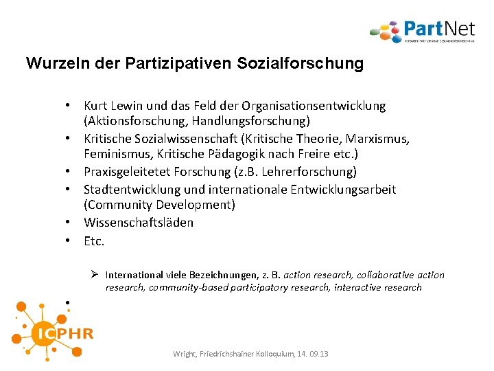 Wurzeln der Partizipativen Sozialforschung • Kurt Lewin und das Feld der Organisationsentwicklung (Aktionsforschung, Handlungsforschung)