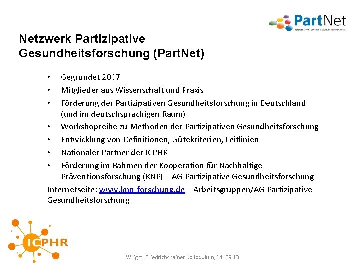 Netzwerk Partizipative Gesundheitsforschung (Part. Net) Gegründet 2007 Mitglieder aus Wissenschaft und Praxis Förderung der