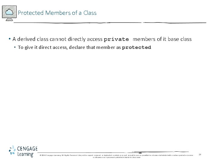 Protected Members of a Class • A derived class cannot directly access private members Protected Members of a Class • A derived class cannot directly access private members