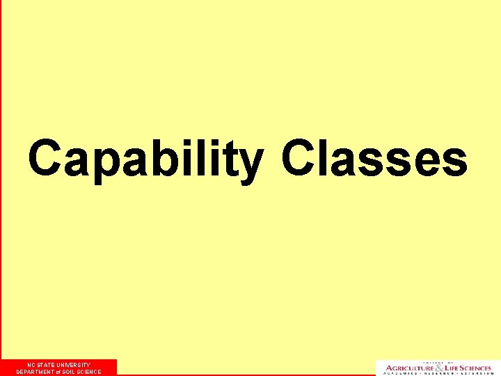 Capability Classes NC STATE UNIVERSITY DEPARTMENT of SOIL SCIENCE 