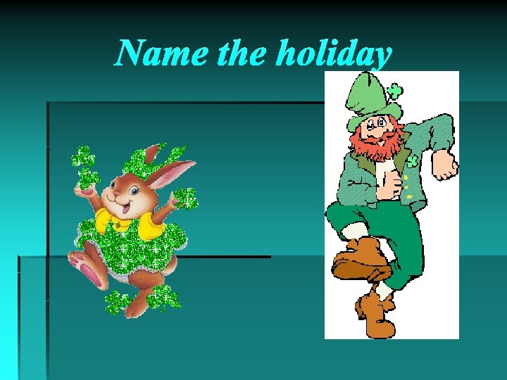 Name the holiday 