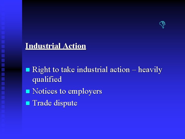 Industrial Action Right to take industrial action – heavily qualified n Notices to Industrial Action Right to take industrial action – heavily qualified n Notices to