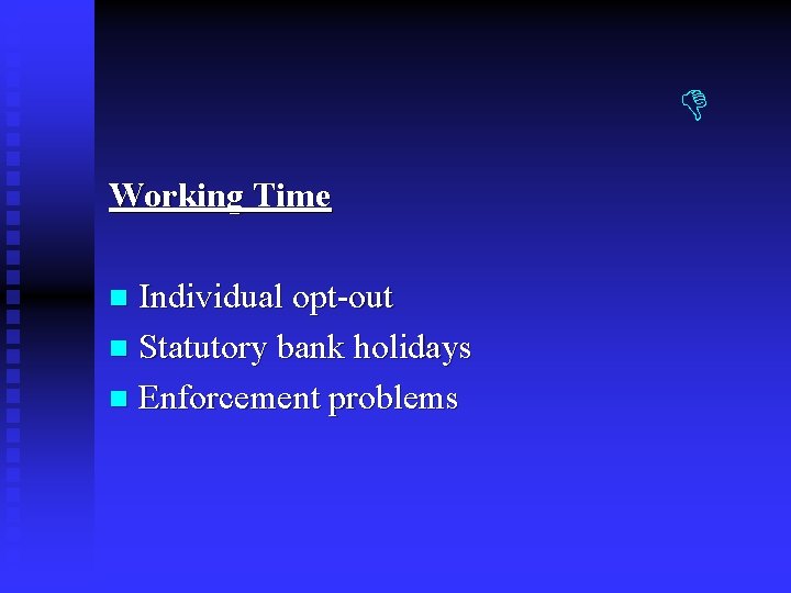 Working Time Individual opt-out n Statutory bank holidays n Enforcement problems n Working Time Individual opt-out n Statutory bank holidays n Enforcement problems n