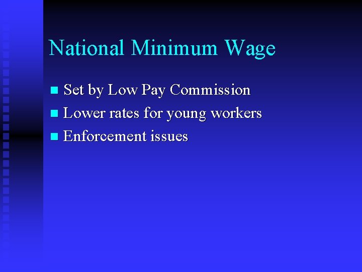 National Minimum Wage Set by Low Pay Commission n Lower rates for young workers National Minimum Wage Set by Low Pay Commission n Lower rates for young workers