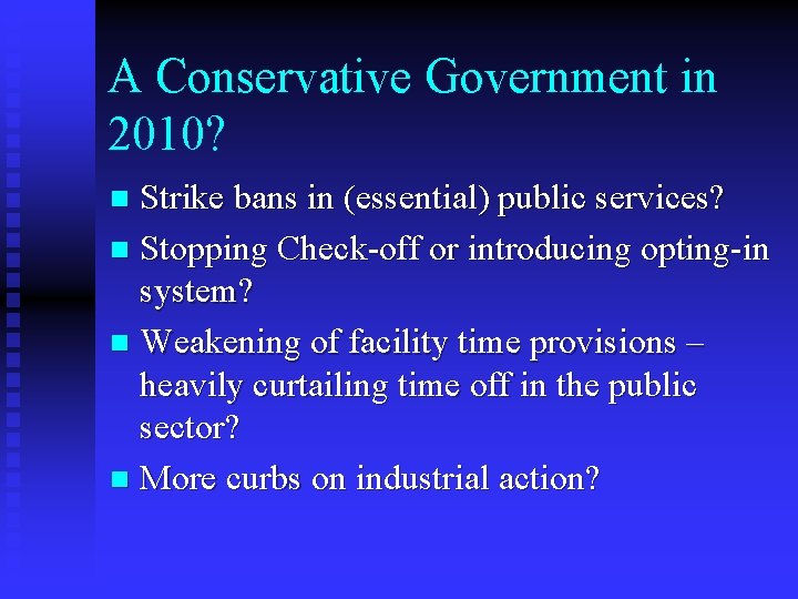 A Conservative Government in 2010? Strike bans in (essential) public services? n Stopping Check-off A Conservative Government in 2010? Strike bans in (essential) public services? n Stopping Check-off