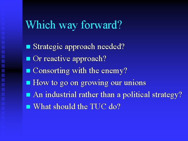Which way forward? Strategic approach needed? n Or reactive approach? n Consorting with the Which way forward? Strategic approach needed? n Or reactive approach? n Consorting with the