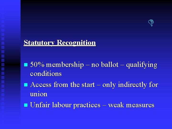 Statutory Recognition 50% membership – no ballot – qualifying conditions n Access from Statutory Recognition 50% membership – no ballot – qualifying conditions n Access from