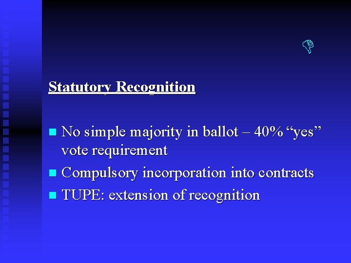Statutory Recognition No simple majority in ballot – 40% “yes” vote requirement n Statutory Recognition No simple majority in ballot – 40% “yes” vote requirement n