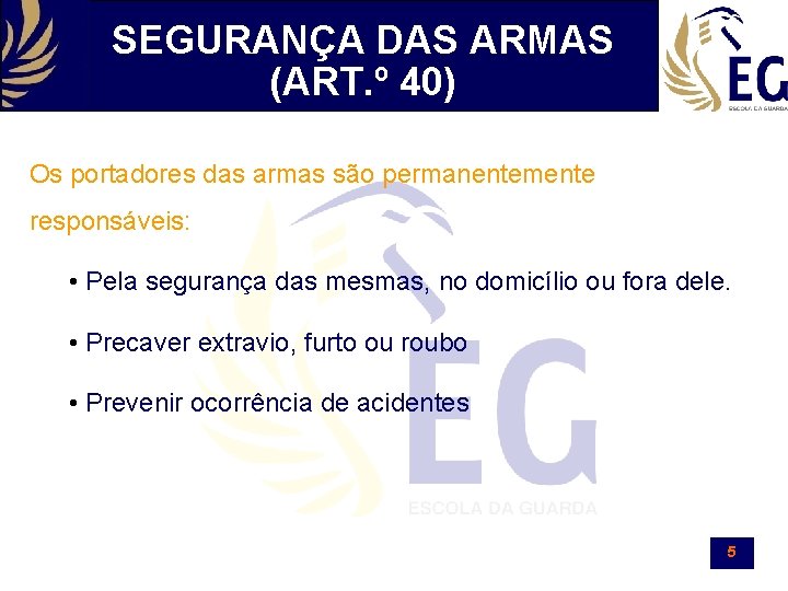 SEGURANÇA DAS ARMAS (ART. º 40) Os portadores das armas são permanentemente responsáveis: •