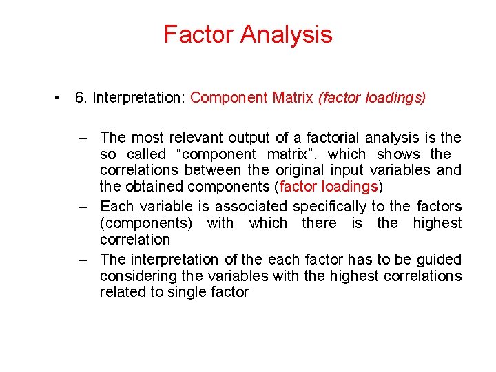 Factor Analysis • 6. Interpretation: Component Matrix (factor loadings) – The most relevant output
