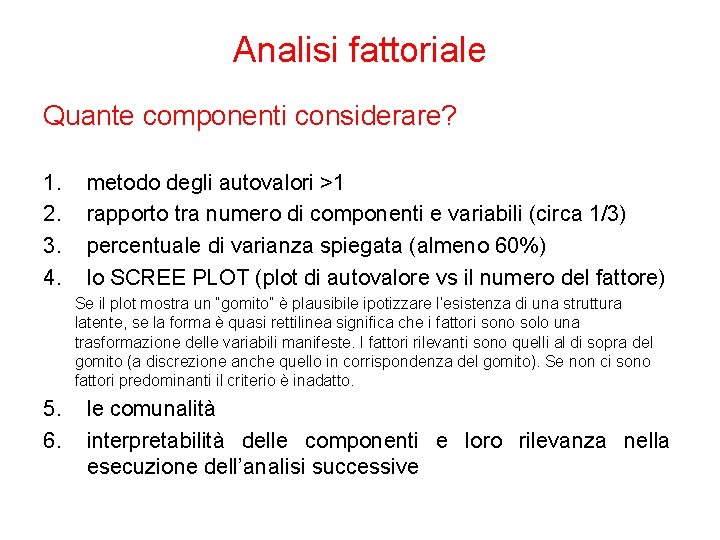 Analisi fattoriale Quante componenti considerare? 1. 2. 3. 4. metodo degli autovalori >1 rapporto