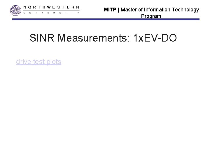 MITP | Master of Information Technology Program SINR Measurements: 1 x. EV-DO drive test