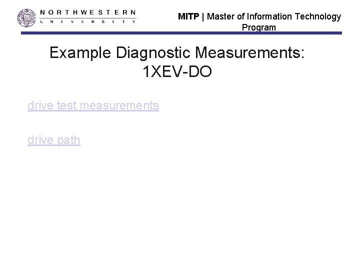 MITP | Master of Information Technology Program Example Diagnostic Measurements: 1 XEV-DO drive test