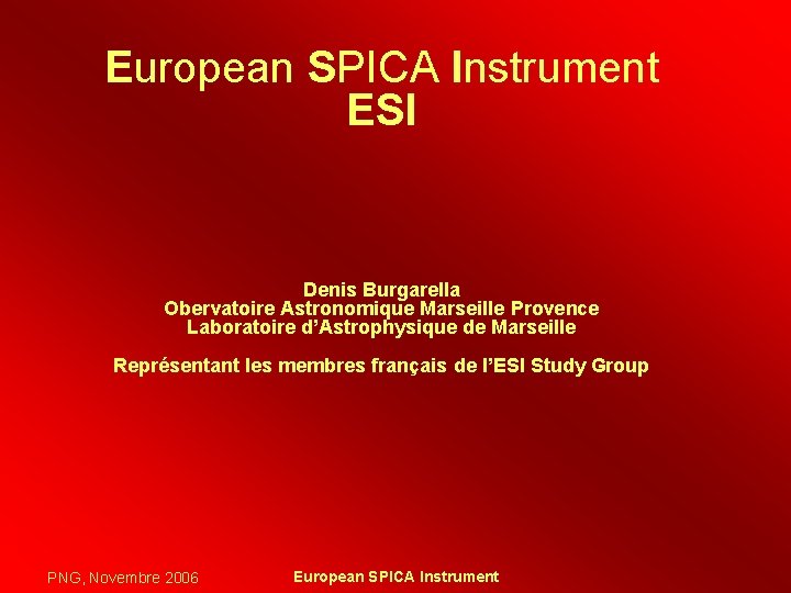 European SPICA Instrument ESI Denis Burgarella Obervatoire Astronomique Marseille Provence Laboratoire d’Astrophysique de Marseille