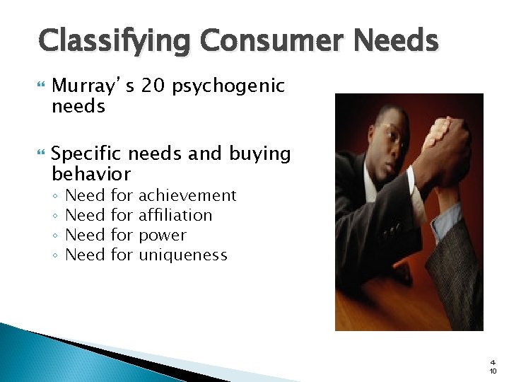 Classifying Consumer Needs Murray’s 20 psychogenic needs Specific needs and buying behavior ◦ ◦