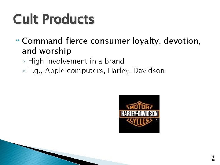 Cult Products Command fierce consumer loyalty, devotion, and worship ◦ High involvement in a