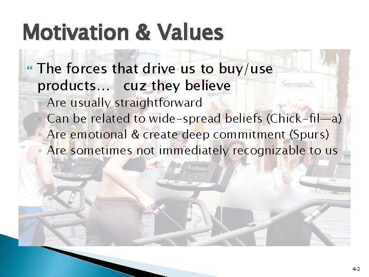 Motivation & Values The forces that drive us to buy/use products… cuz they believe