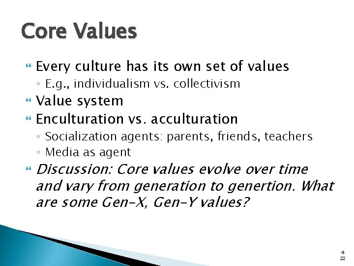 Core Values Every culture has its own set of values ◦ E. g. ,