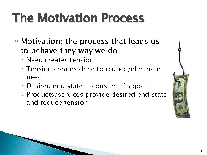 The Motivation Process Motivation: the process that leads us to behave they way we