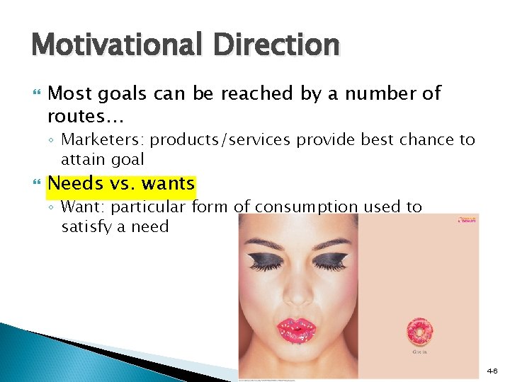 Motivational Direction Most goals can be reached by a number of routes… ◦ Marketers: